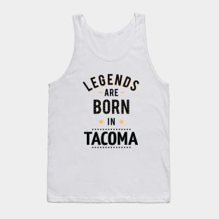 Legends Are Born In Tacoma Tank Top